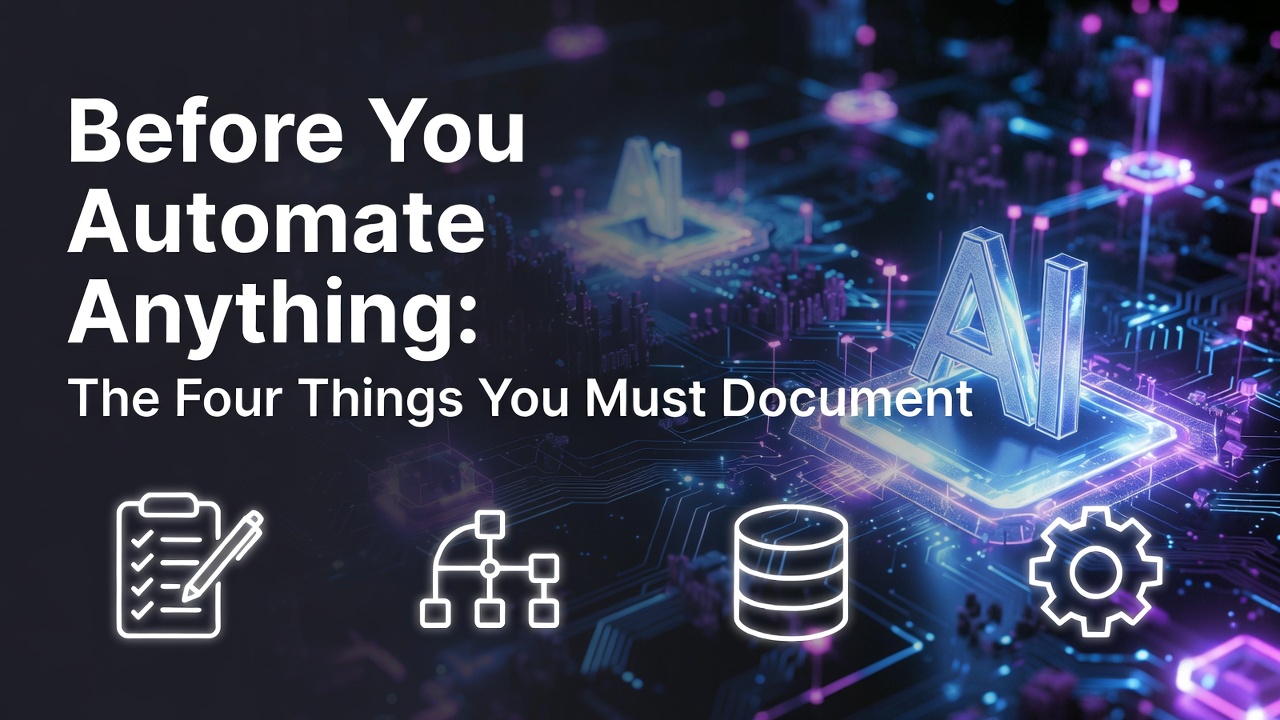 Before You Automate Anything: The Four Things You Must Document